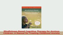 PDF  MindfulnessBased Cognitive Therapy for Anxious Children A Manual for Treating Childhood Download Full Ebook