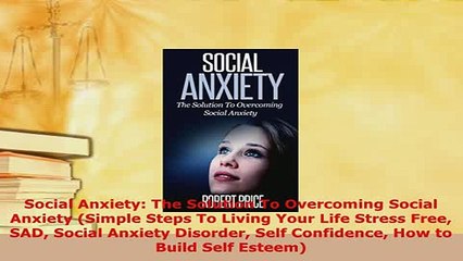 PDF  Social Anxiety The Solution To Overcoming Social Anxiety Simple Steps To Living Your Download Full Ebook