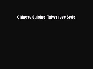 Read Chinese Cuisine: Taiwanese Style Ebook Free