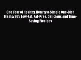Read One Year of Healthy Hearty & Simple One-Dish Meals: 365 Low-Fat Fat-Free Delicious and