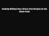 Read Cooking Without Fuss: Stress-Free Recipes for the Home-Cook PDF Free