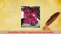 PDF  Rude Biker Chick Lessons From My Daddy Download Full Ebook