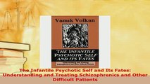 Download  The Infantile Psychotic Self and Its Fates Understanding and Treating Schizophrenics and Ebook