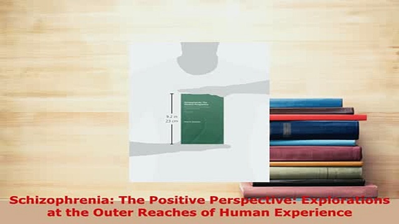 PDF  Schizophrenia The Positive Perspective Explorations at the Outer Reaches of Human PDF Full Ebook