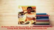 Download  At Home With Gladys Knight Her Personal Recipe for Living Well Eating Right and Loving Read Online