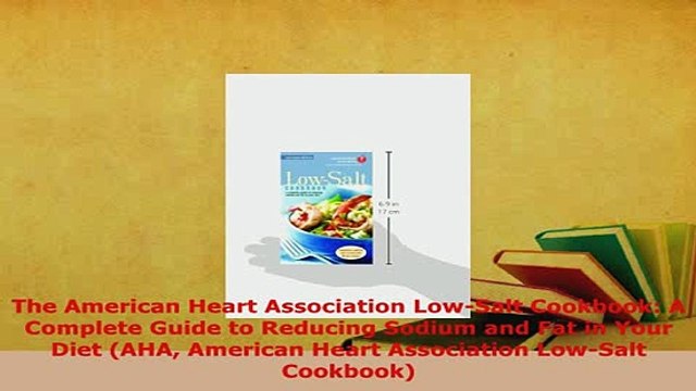 PDF The American Heart Association LowSalt Cookbook A Complete Guide to Reducing Sodium and Free Books