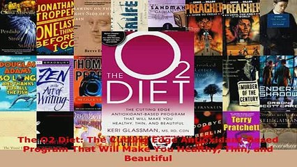 Download  The O2 Diet The Cutting Edge AntioxidantBased Program That Will Make You Healthy Thin Free Books