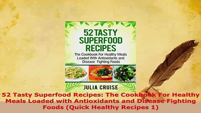 PDF 52 Tasty Superfood Recipes The Cookbook For Healthy Meals Loaded with Antioxidants and Free Books