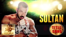 Sultan Movie | Title Song | Salman Khan | Anushka Sharma