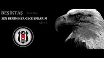 Sen Benim Her Gece Efkarım (Gitar) _ (Beşiktaş)