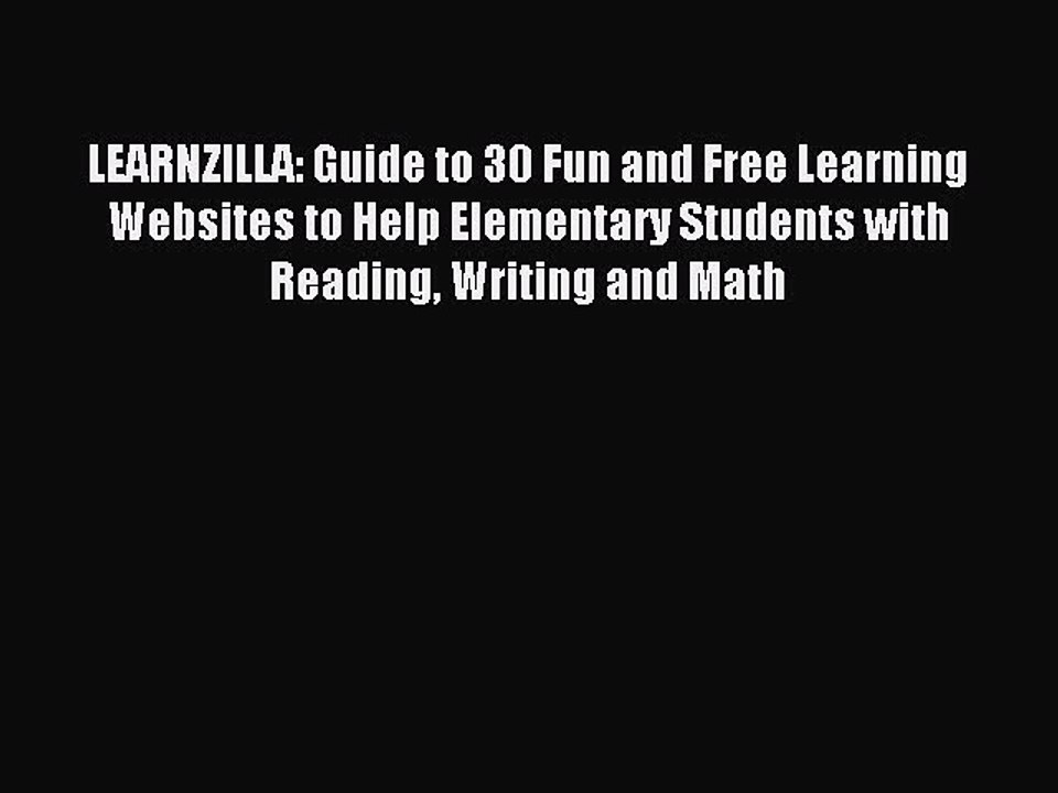 PDF LEARNZILLA: Guide to 30 Fun and Free Learning Websites to Help Elementary Students with