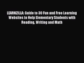 PDF LEARNZILLA: Guide to 30 Fun and Free Learning Websites to Help Elementary Students with