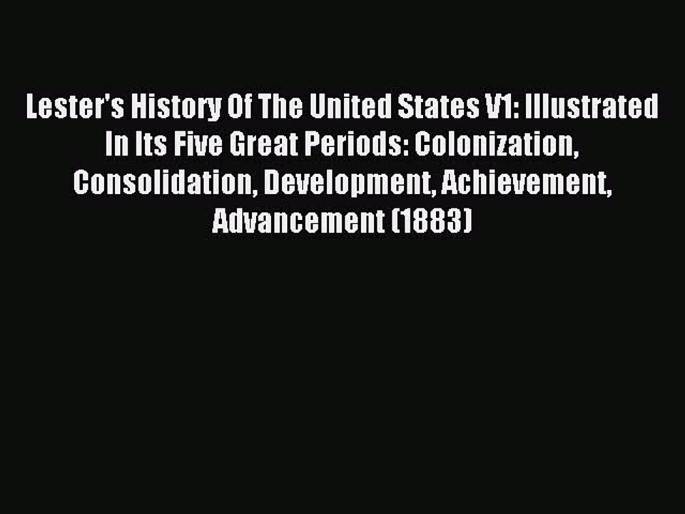 Read Lester's History Of The United States V1: Illustrated In Its Five Great Periods: Colonization