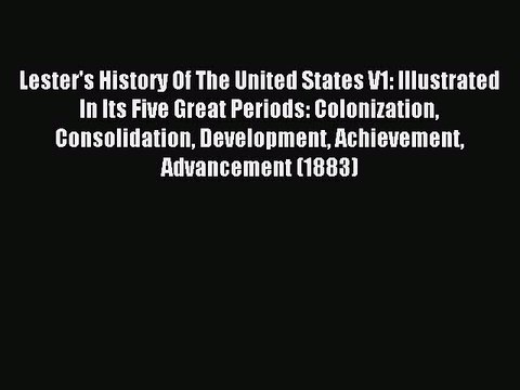 Read Lester's History Of The United States V1: Illustrated In Its Five Great Periods: Colonization