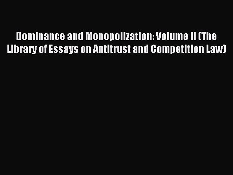 Read Dominance and Monopolization: Volume II (The Library of Essays on Antitrust and Competition