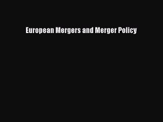 Read European Mergers and Merger Policy Ebook Free