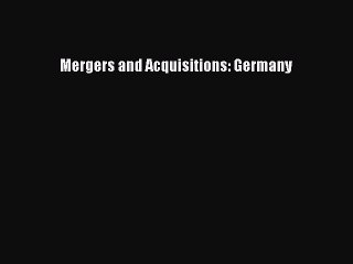Read Mergers and Acquisitions: Germany Ebook Free