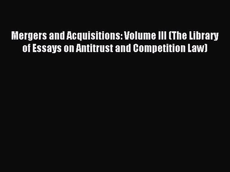 Read Mergers and Acquisitions: Volume III (The Library of Essays on Antitrust and Competition