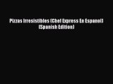 Read Pizzas Irresistibles (Chef Express En Espanol) (Spanish Edition) Ebook Free