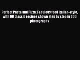 Download Perfect Pasta and Pizza: Fabulous food Italian-style with 60 classic recipes shown