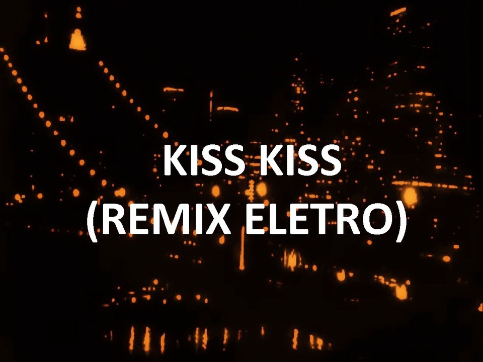 Kiss kiss (Remix eletro)- DJ Brunolandia