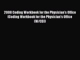 2008 Coding Workbook for the Physicians Office Coding Workbook for the Physicians Office W