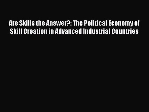 Are Skills the Answer The Political Economy of Skill Creation in Advanced Industrial Count