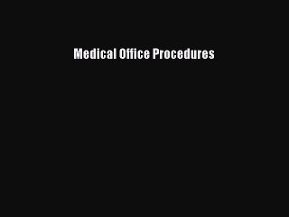 Read Medical Office Procedures Ebook Free