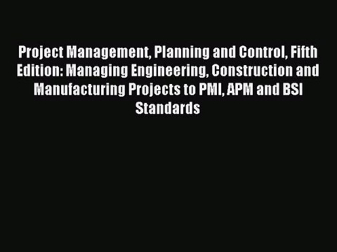 Read Project Management Planning and Control Fifth Edition: Managing Engineering Construction