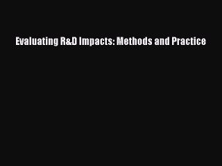 Read Evaluating R&D Impacts: Methods and Practice Ebook Free