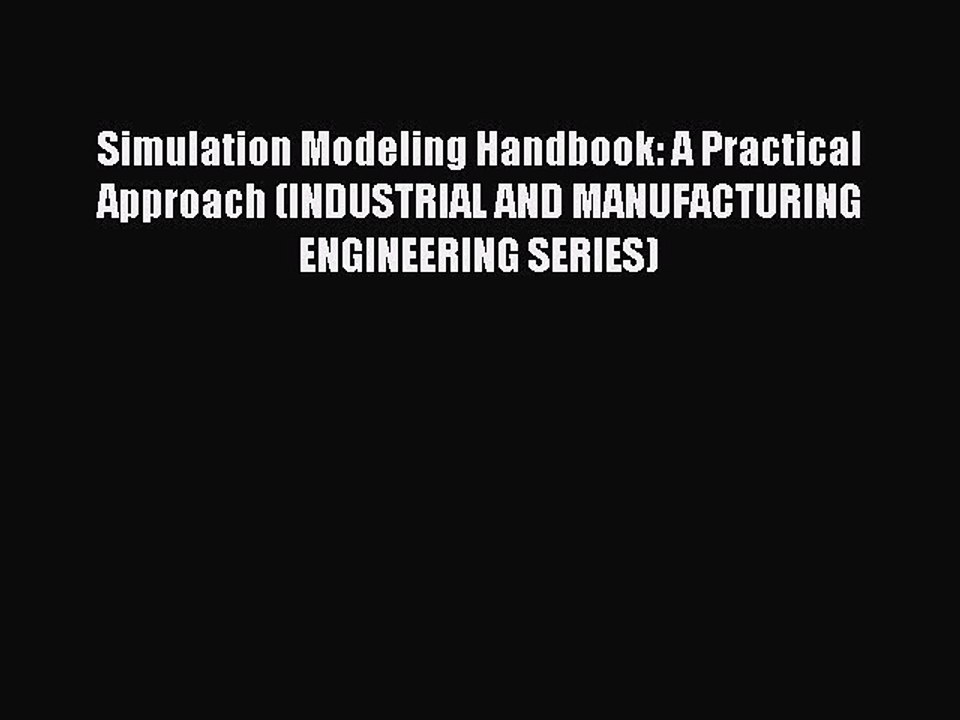 Download Simulation Modeling Handbook: A Practical Approach (INDUSTRIAL AND MANUFACTURING ENGINEERING