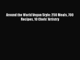 [PDF] Around the World Vegan Style: 250 Meals 700 Recipes 10 Chefs' Artistry Free Books
