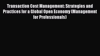 Read Transaction Cost Management: Strategies and Practices for a Global Open Economy (Management