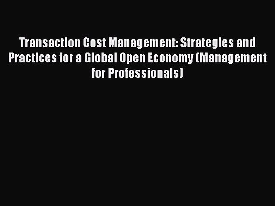 Read Transaction Cost Management: Strategies and Practices for a Global Open Economy (Management
