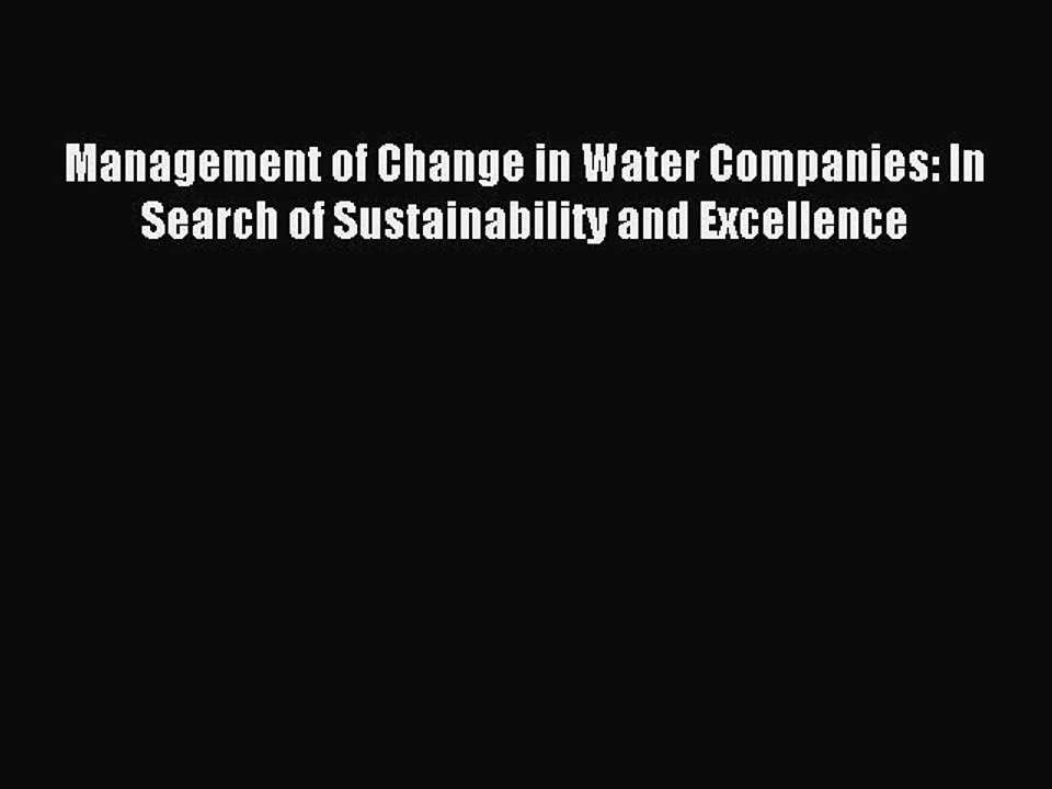 Read Management of Change in Water Companies: In Search of Sustainability and Excellence Ebook
