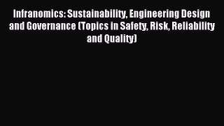 Read Infranomics: Sustainability Engineering Design and Governance (Topics in Safety Risk Reliability