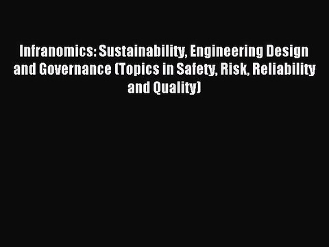Read Infranomics: Sustainability Engineering Design and Governance (Topics in Safety Risk Reliability