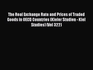 Read The Real Exchange Rate and Prices of Traded Goods in OECD Countries (Kieler Studien -