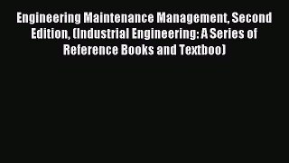Download Engineering Maintenance Management Second Edition (Industrial Engineering: A Series