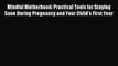 [Read PDF] Mindful Motherhood: Practical Tools for Staying Sane During Pregnancy and Your Child's