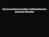 Read Classical Jamaican Cooking: Traditional Recipes and Herbal Remedies Ebook Online