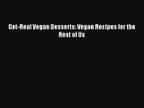 [Read PDF] Get-Real Vegan Desserts: Vegan Recipes for the Rest of Us Free Books