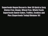 [Download] Superfoods Vegan Desserts: Over 30 Quick & Easy Gluten-Free Vegan Wheat Free Whole