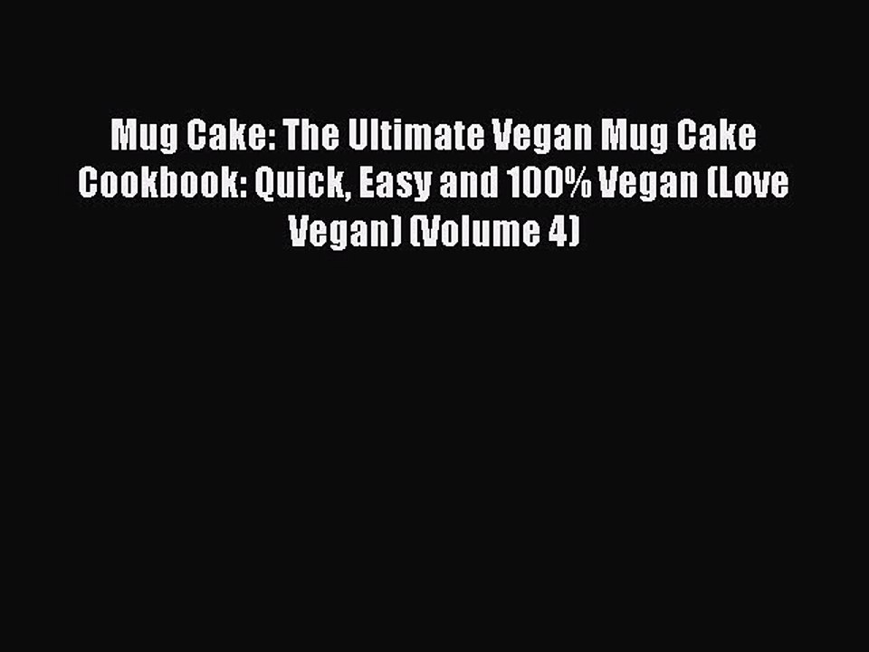 [Download] Mug Cake: The Ultimate Vegan Mug Cake Cookbook: Quick Easy and 100% Vegan (Love