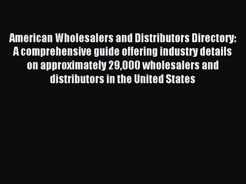 Read American Wholesalers and Distributors Directory: A comprehensive guide offering industry