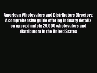 Read American Wholesalers and Distributors Directory: A comprehensive guide offering industry