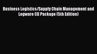 Read Business Logistics/Supply Chain Management and Logware CD Package (5th Edition) PDF Free