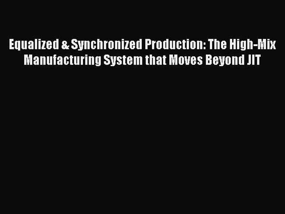 Download Equalized & Synchronized Production: The High-Mix Manufacturing System that Moves