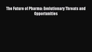 Read The Future of Pharma: Evolutionary Threats and Opportunities Ebook Online