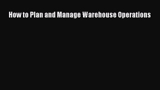 Read How to Plan and Manage Warehouse Operations Ebook Free